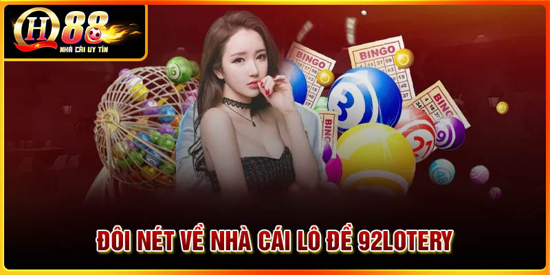 Đôi nét về nhà cái lô đề 92 Lotery