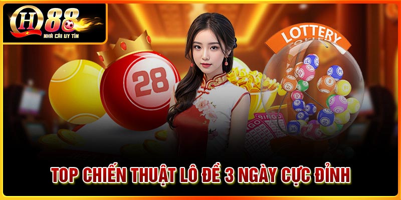 Top chiến thuật lô đề 3 ngày cực đỉnh từ cao thủ